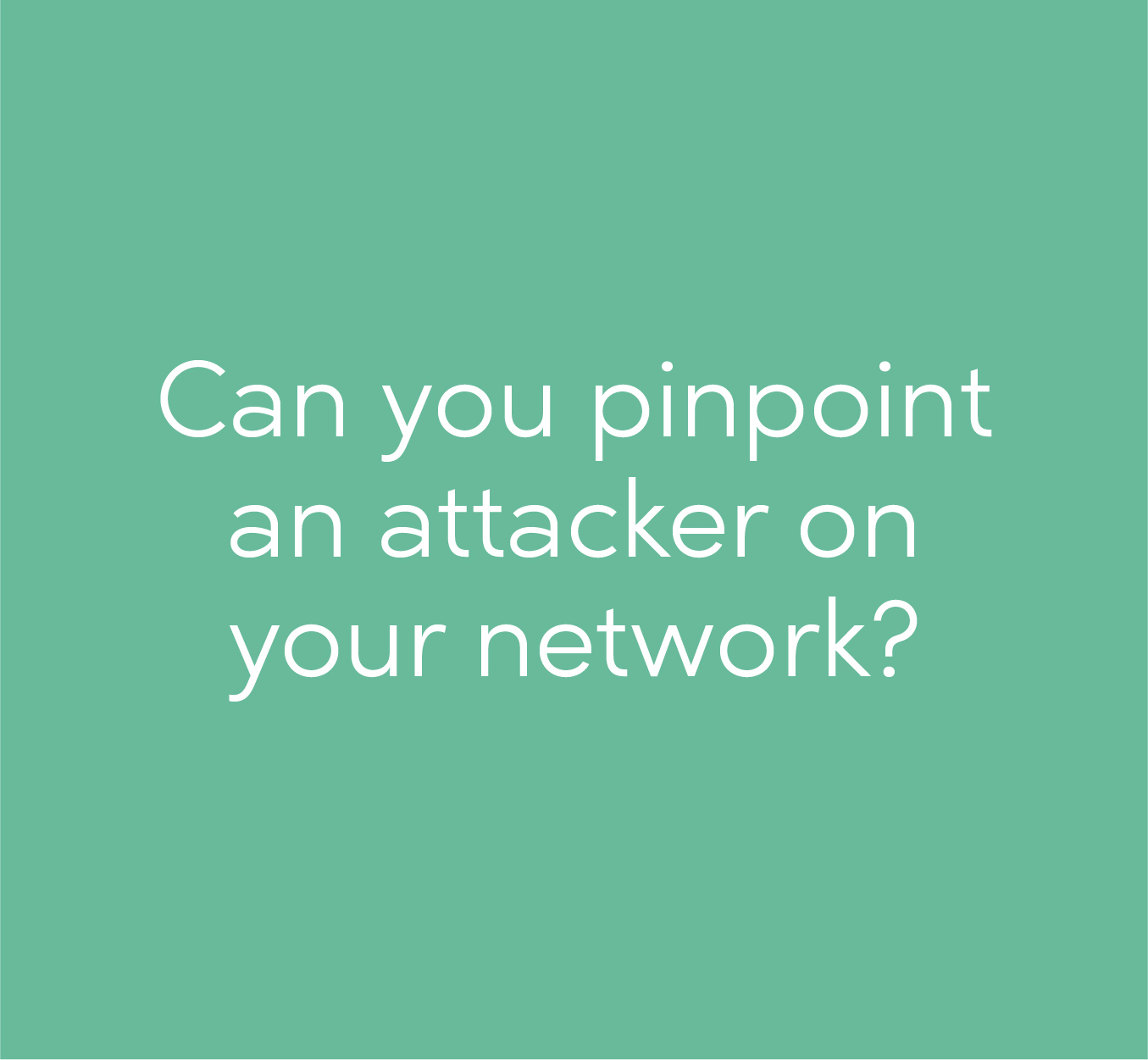 Can you pinpoint an attacker on your network?