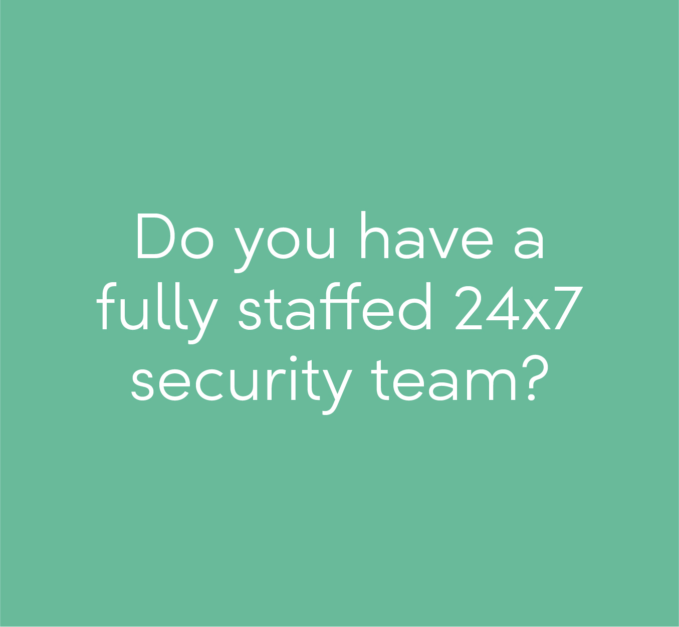 Do you have a fully staffed security team?